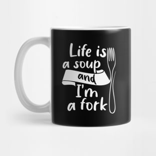 Life is a soup and I'm a fork Mug
